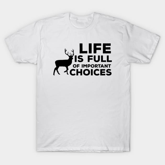 Life Is Full Of Important Choices T-Shirt by Color Fluffy